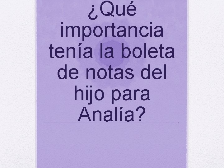 ¿Qué importancia tenía la boleta de notas del hijo para Analía? 