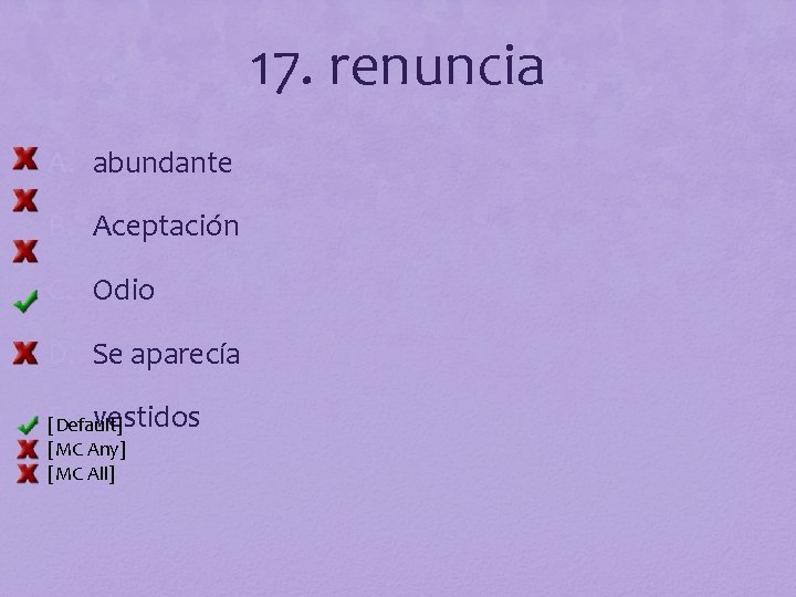 17. renuncia A. abundante B. Aceptación C. Odio D. Se aparecía E. vestidos [Default]