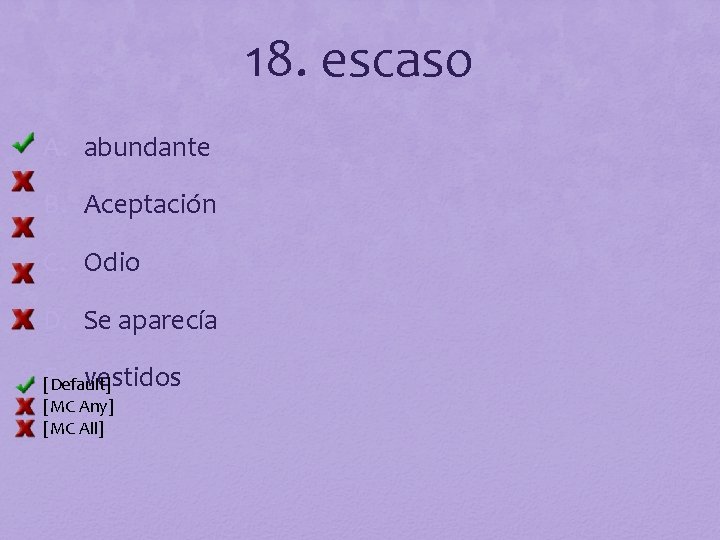 18. escaso A. abundante B. Aceptación C. Odio D. Se aparecía E. vestidos [Default]