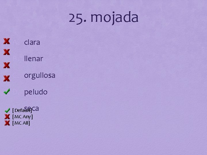 25. mojada A. clara B. llenar C. orgullosa D. peludo E. seca [Default] [MC