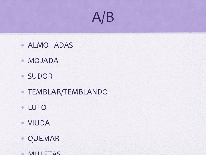 A/B • ALMOHADAS • MOJADA • SUDOR • TEMBLAR/TEMBLANDO • LUTO • VIUDA •