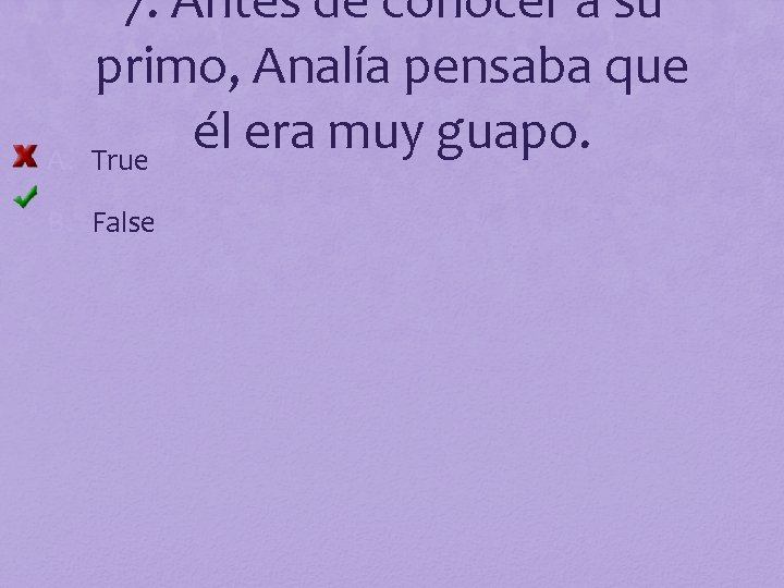 A. 7. Antes de conocer a su primo, Analía pensaba que él era muy