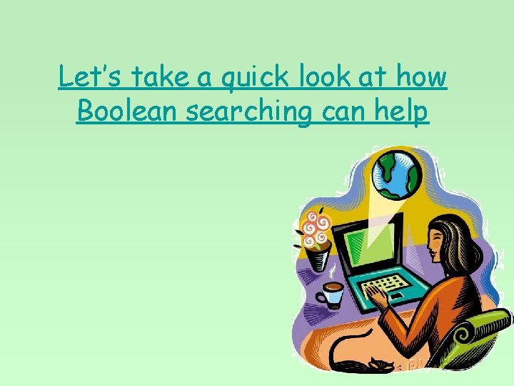 Let’s take a quick look at how Boolean searching can help 