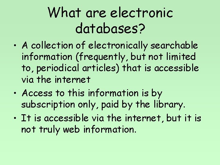 What are electronic databases? • A collection of electronically searchable information (frequently, but not