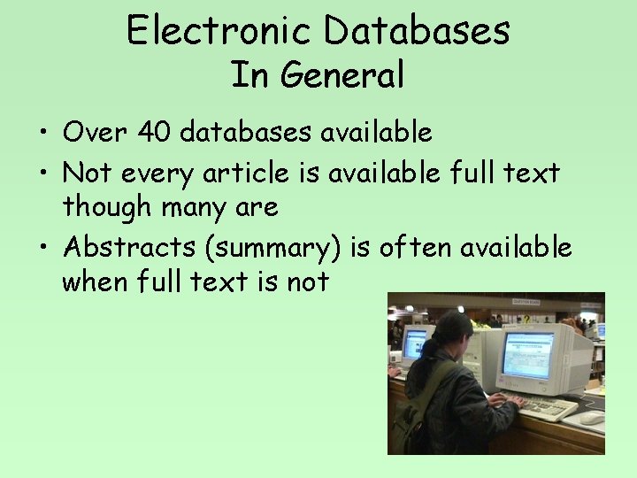 Electronic Databases In General • Over 40 databases available • Not every article is