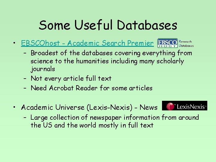 Some Useful Databases • EBSCOhost - Academic Search Premier – Broadest of the databases