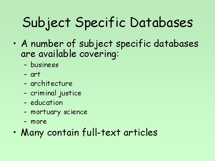 Subject Specific Databases • A number of subject specific databases are available covering: –