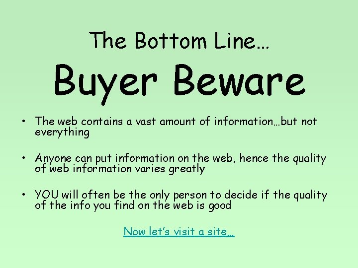 The Bottom Line… Buyer Beware • The web contains a vast amount of information…but