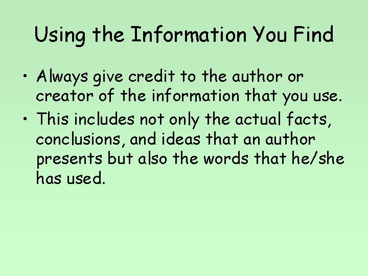 Using the Information You Find • Always give credit to the author or creator
