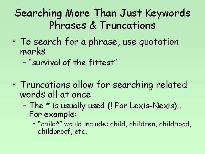 Searching More Than Just Keywords Phrases & Truncations • To search for a phrase,
