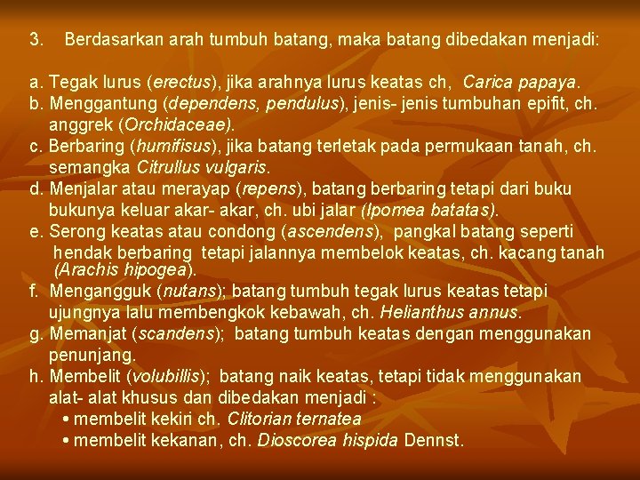 3. Berdasarkan arah tumbuh batang, maka batang dibedakan menjadi: a. Tegak lurus (erectus), jika