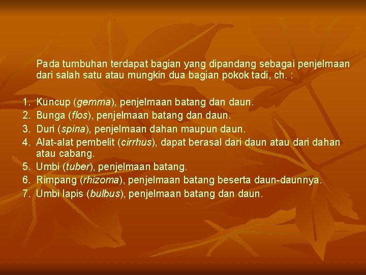 Pada tumbuhan terdapat bagian yang dipandang sebagai penjelmaan dari salah satu atau mungkin dua