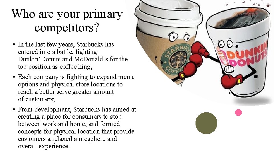 Who are your primary competitors? • In the last few years, Starbucks has entered