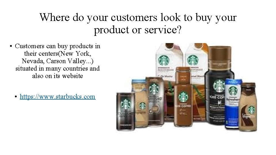 Where do your customers look to buy your product or service? • Customers can