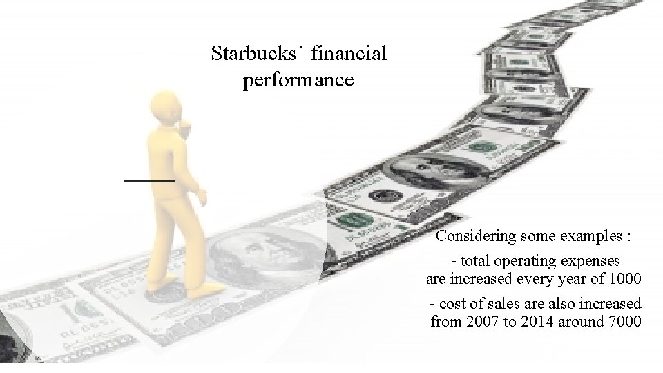 Starbucks´ financial performance Considering some examples : - total operating expenses are increased every