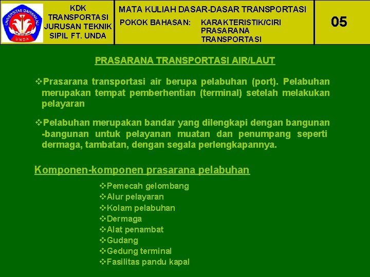 KDK MATA KULIAH DASAR-DASAR TRANSPORTASI POKOK BAHASAN: KARAKTERISTIK/CIRI JURUSAN TEKNIK PRASARANA SIPIL FT. UNDA