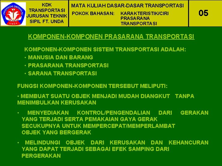 KDK MATA KULIAH DASAR-DASAR TRANSPORTASI POKOK BAHASAN: KARAKTERISTIK/CIRI JURUSAN TEKNIK PRASARANA SIPIL FT. UNDA