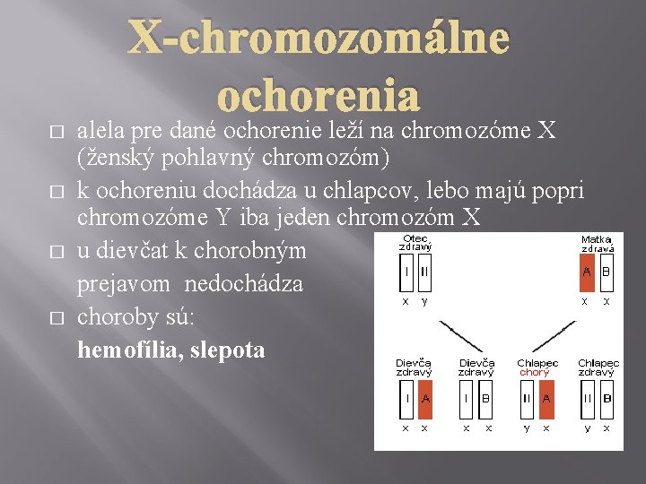 X-chromozomálne ochorenia � � alela pre dané ochorenie leží na chromozóme X (ženský pohlavný