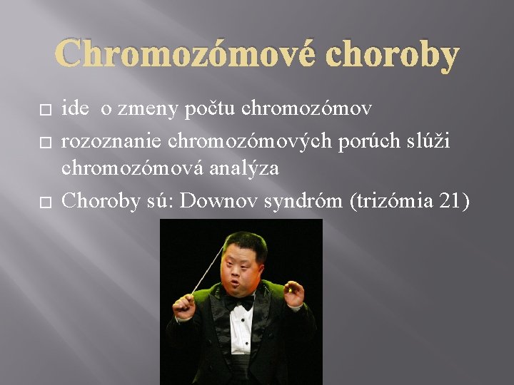 Chromozómové choroby � � � ide o zmeny počtu chromozómov rozoznanie chromozómových porúch slúži