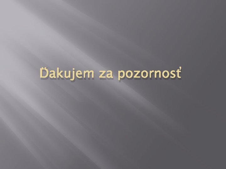 Ďakujem za pozornosť 