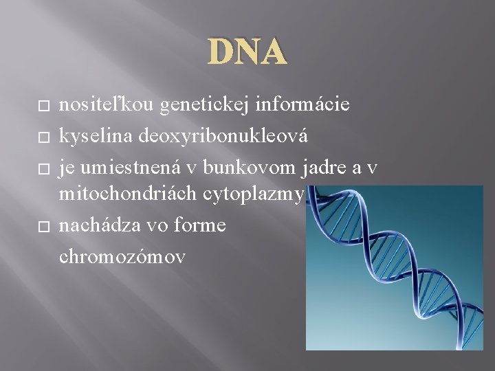 DNA nositeľkou genetickej informácie � kyselina deoxyribonukleová � je umiestnená v bunkovom jadre a