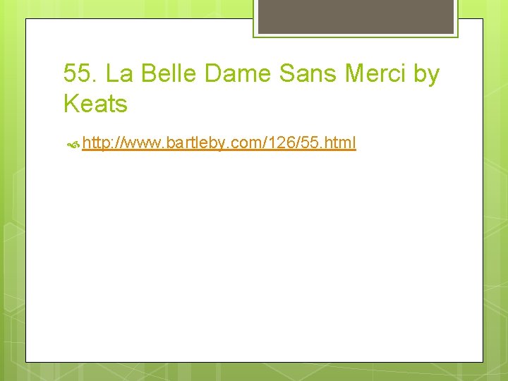 55. La Belle Dame Sans Merci by Keats http: //www. bartleby. com/126/55. html 