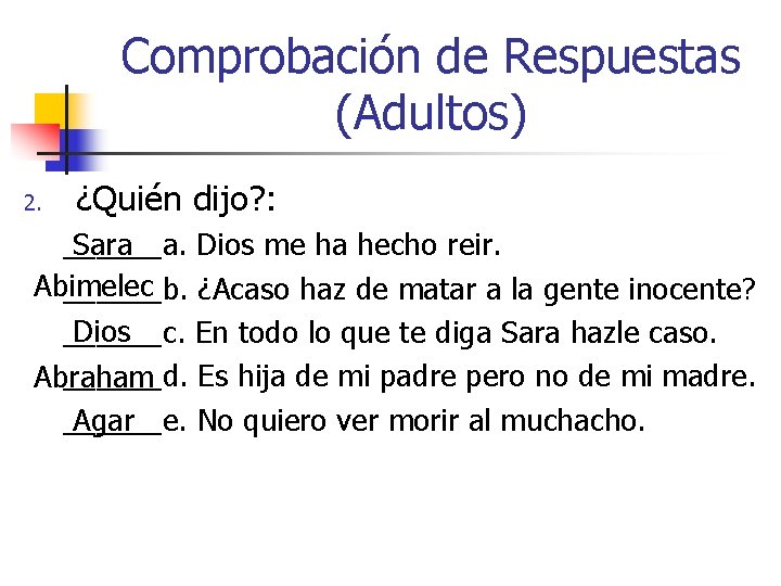 Comprobación de Respuestas (Adultos) 2. ¿Quién dijo? : ______a. Dios me ha hecho reir.