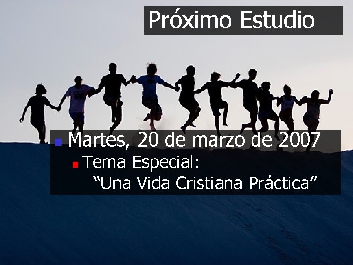 Próximo Estudio n Martes, 20 de marzo de 2007 n Tema Especial: “Una Vida