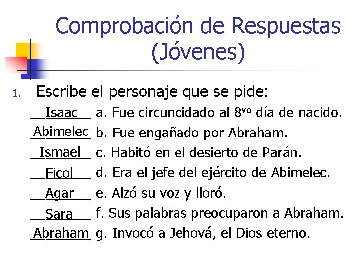 Comprobación de Respuestas (Jóvenes) 1. Escribe el personaje que se pide: ____ Isaac Abimelec