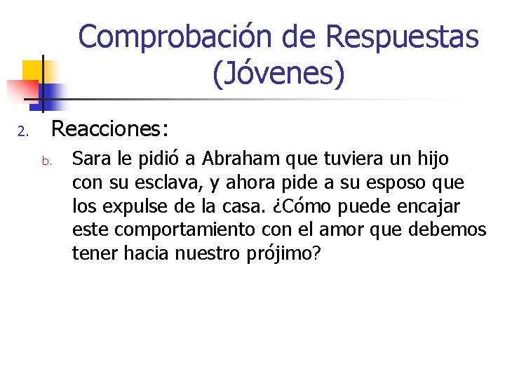 Comprobación de Respuestas (Jóvenes) 2. Reacciones: b. Sara le pidió a Abraham que tuviera