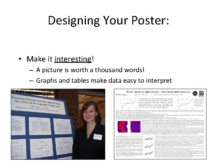 Designing Your Poster: • Make it interesting! – A picture is worth a thousand