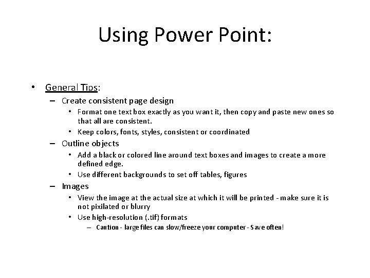 Using Power Point: • General Tips: – Create consistent page design • Format one