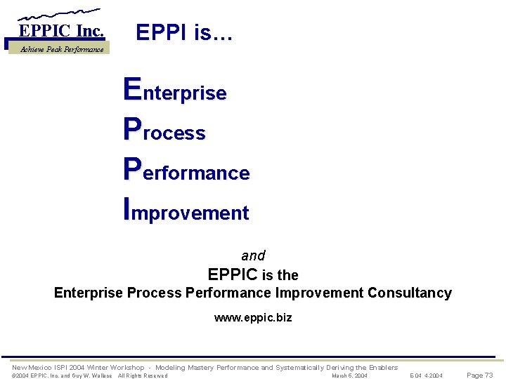 EPPIC Inc. Achieve Peak Performance EPPI is… Enterprise Process Performance Improvement and EPPIC is