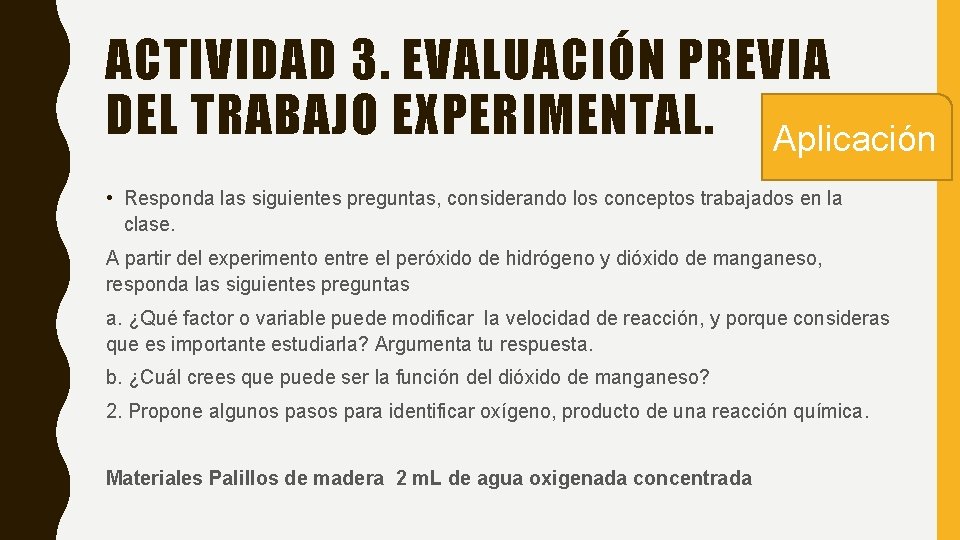ACTIVIDAD 3. EVALUACIÓN PREVIA DEL TRABAJO EXPERIMENTAL. Aplicación • Responda las siguientes preguntas, considerando