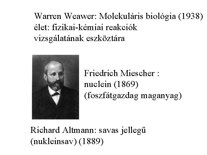 Warren Weawer: Molekuláris biológia (1938) élet: fizikai-kémiai reakciók vizsgálatának eszköztára Friedrich Miescher : nuclein