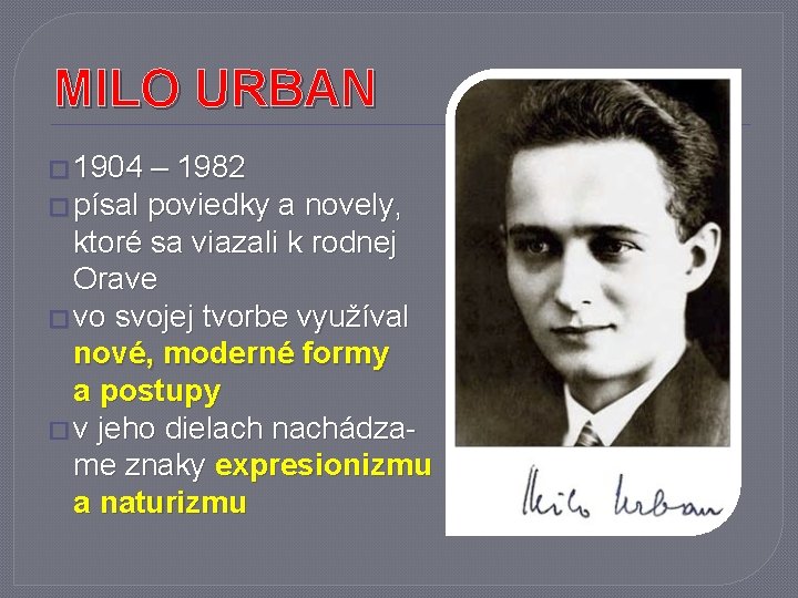 MILO URBAN � 1904 – 1982 � písal poviedky a novely, ktoré sa viazali