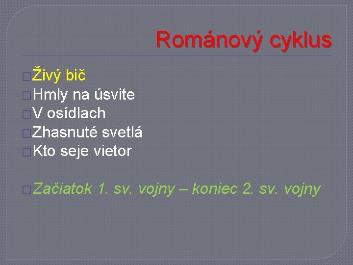 Románový cyklus �Živý bič �Hmly na úsvite �V osídlach �Zhasnuté svetlá �Kto seje vietor