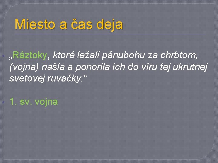 Miesto a čas deja • „Ráztoky, ktoré ležali pánubohu za chrbtom, (vojna) našla a