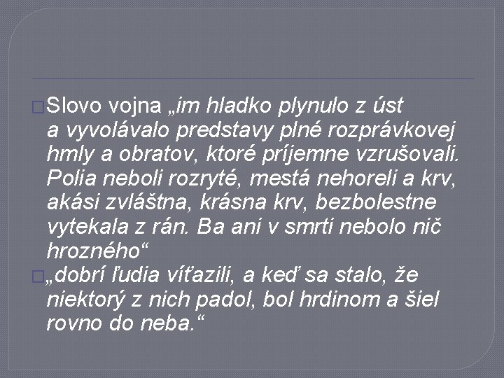 �Slovo vojna „im hladko plynulo z úst a vyvolávalo predstavy plné rozprávkovej hmly a