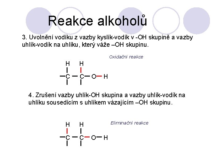 Reakce alkoholů 3. Uvolnění vodíku z vazby kyslík-vodík v -OH skupině a vazby uhlík-vodík