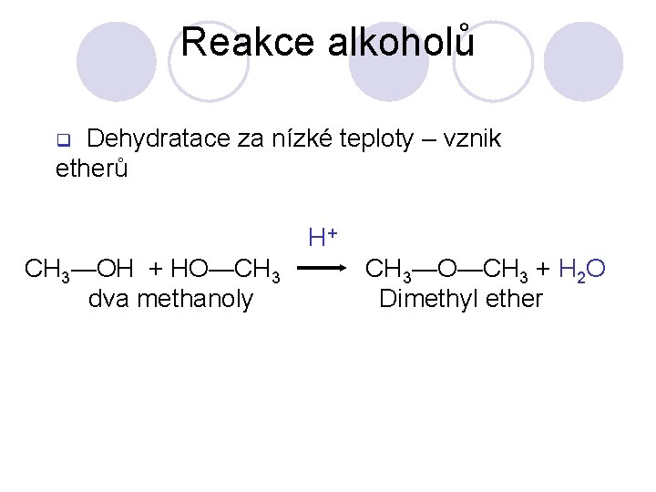 Reakce alkoholů Dehydratace za nízké teploty – vznik etherů q H+ CH 3—OH + Reakce alkoholů Dehydratace za nízké teploty – vznik etherů q H+ CH 3—OH +