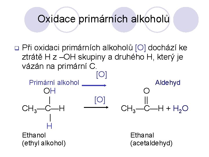 Oxidace primárních alkoholů q Při oxidaci primárních alkoholů [O] dochází ke ztrátě H z