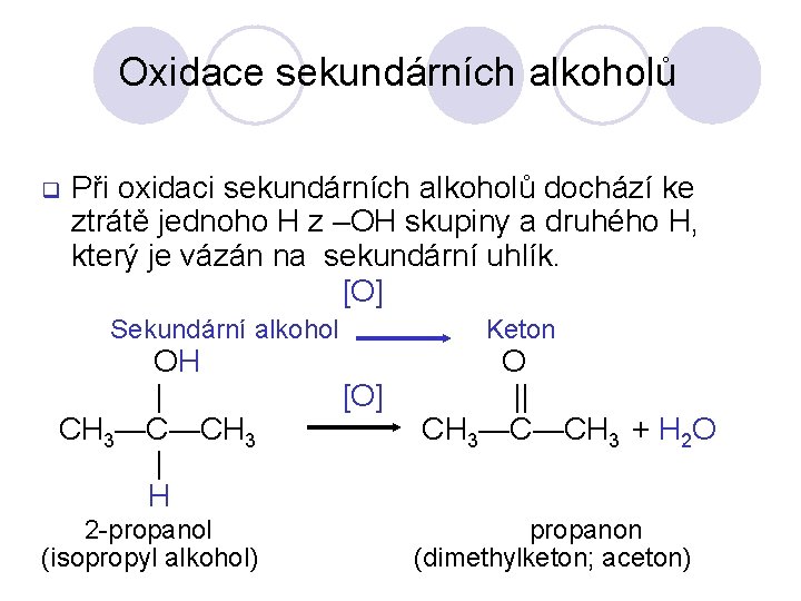 Oxidace sekundárních alkoholů q Při oxidaci sekundárních alkoholů dochází ke ztrátě jednoho H z