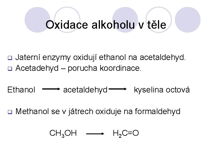 Oxidace alkoholu v těle q q Jaterní enzymy oxidují ethanol na acetaldehyd. Acetadehyd –