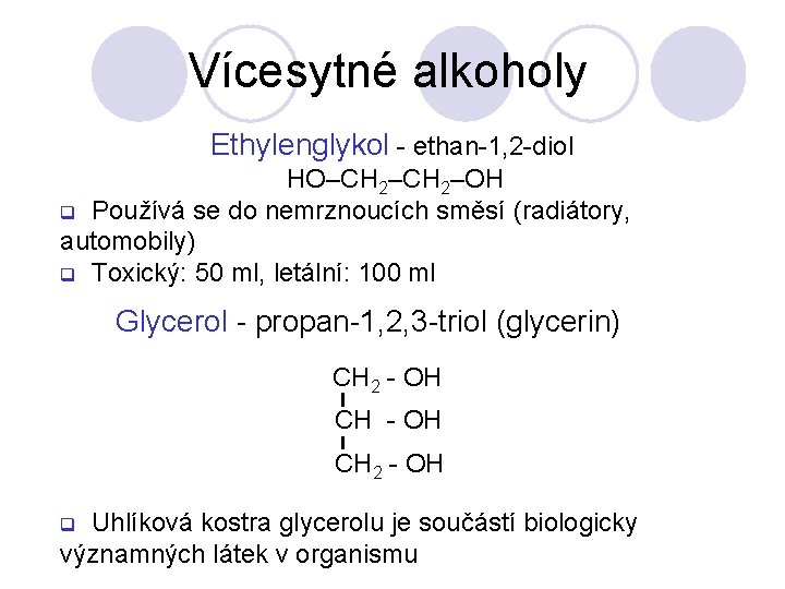 Vícesytné alkoholy Ethylenglykol - ethan-1, 2 -diol HO–CH 2–OH q Používá se do nemrznoucích