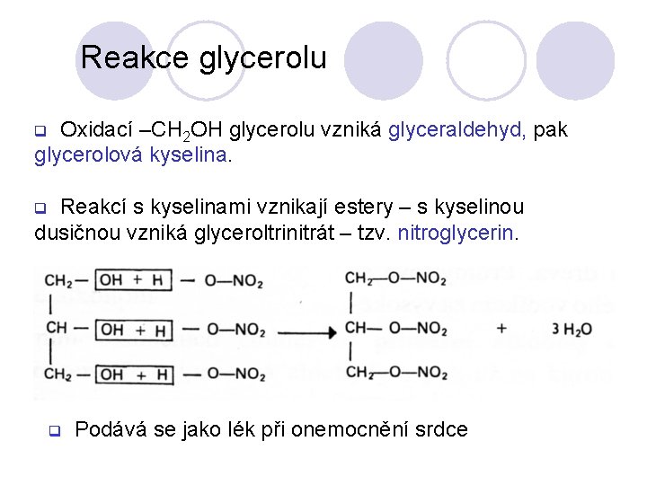 Reakce glycerolu Oxidací –CH 2 OH glycerolu vzniká glyceraldehyd, pak glycerolová kyselina. q Reakcí