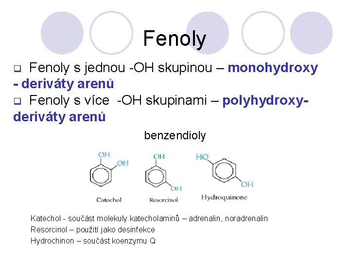 Fenoly s jednou -OH skupinou – monohydroxy - deriváty arenů q Fenoly s více