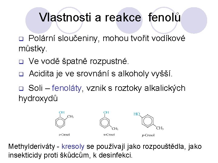 Vlastnosti a reakce fenolů Polární sloučeniny, mohou tvořit vodíkové můstky. q q q Ve Vlastnosti a reakce fenolů Polární sloučeniny, mohou tvořit vodíkové můstky. q q q Ve