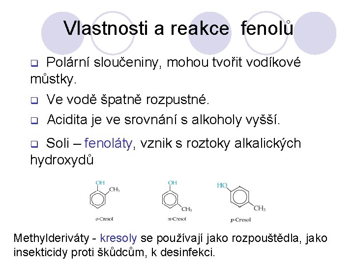 Vlastnosti a reakce fenolů Polární sloučeniny, mohou tvořit vodíkové můstky. q q q Ve