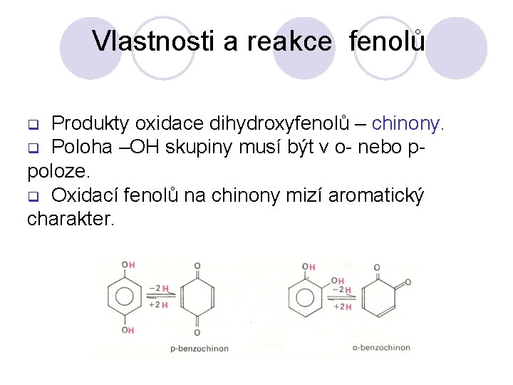 Vlastnosti a reakce fenolů Produkty oxidace dihydroxyfenolů – chinony. q Poloha –OH skupiny musí